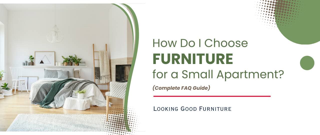 How Do I Choose Furniture for a Small Apartment? | Looking Good Furniture
