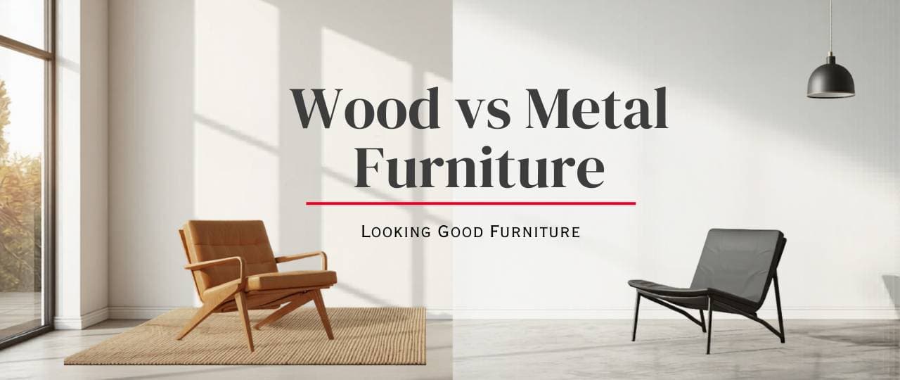Wood vs Metal Furniture in Bangalore: Which Offers Better Value? | Looking Good Furniture